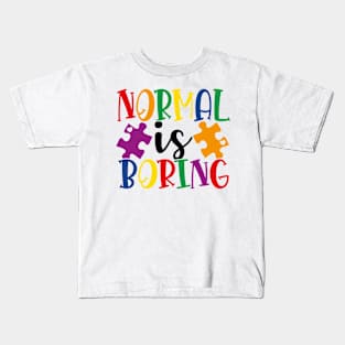 Normal is boring Autism Awareness Gift for Birthday, Mother's Day, Thanksgiving, Christmas Kids T-Shirt